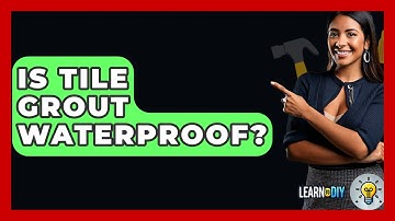 Is Tile Grout Waterproof? - LearnToDIY360.com