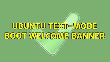 Ubuntu: Ubuntu text-mode boot welcome Banner