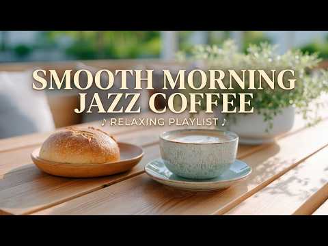 Smooth Morning Jazz Coffee - Upbeat Bossa Nova Piano & Relaxing Jazz for Positive Energy