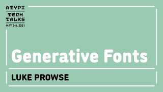 Generative Fonts | Luke Prowse | Tech Talks 2021