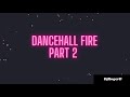 Dancehall fire part 2 skillebeng skeng masickateejay  djrogerb