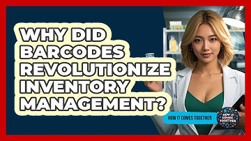 Why Did Barcodes Revolutionize Inventory Management? - How It Comes Together