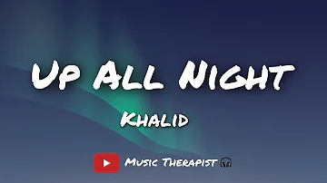 Khalid-Up all night (lyrics) 🎧👀