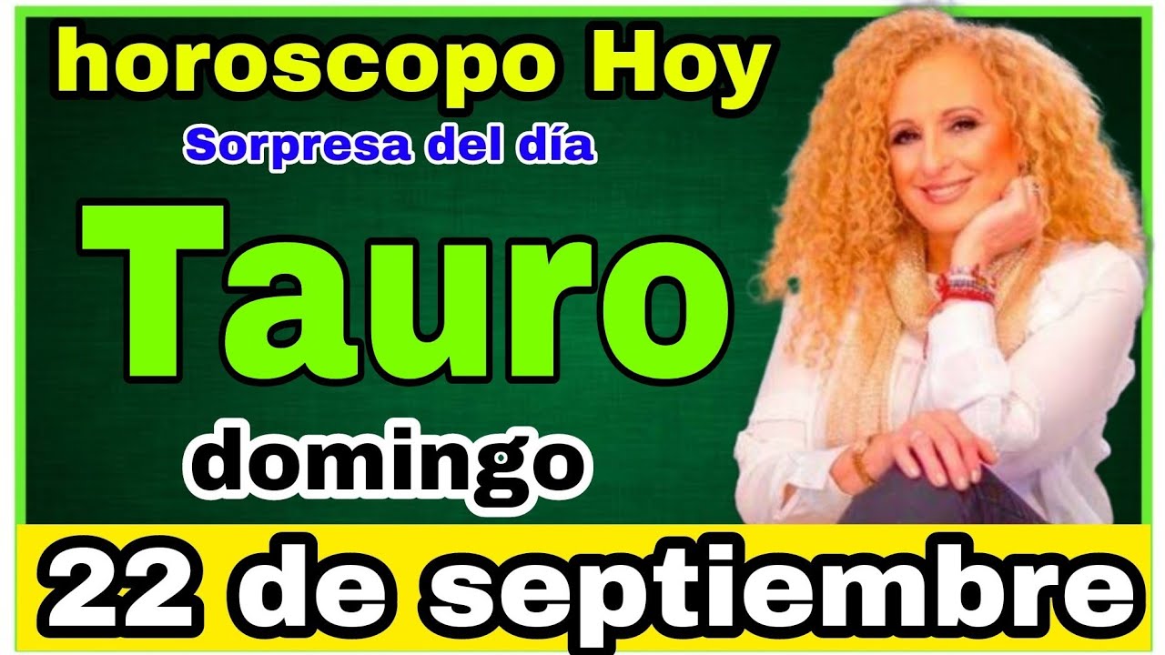 horoscopo de hoy Tauro // Horóscopo Diario - 22 de septiembre de 2024 ...