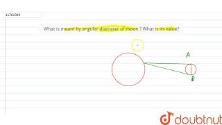 What is meant by angular diameter of moon What is its value | 11 | PHYSICAL WORLD AND MEASURE...