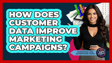 How Does Customer Data Improve Marketing Campaigns?