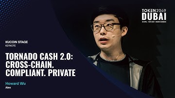 Howard Wu - Tornado Cash 2.0: Cross-Chain. Compliant. Private - TOKEN2049 Dubai 2025