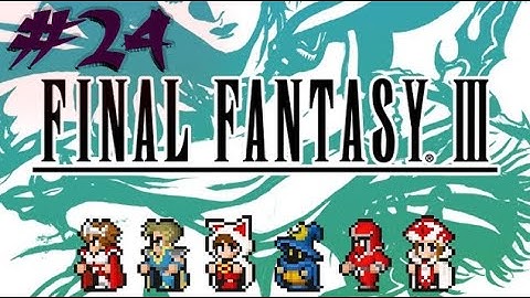 Final Fantasy III ,, Part  24 ,, No Commentary ,, Full Game Walkthrough