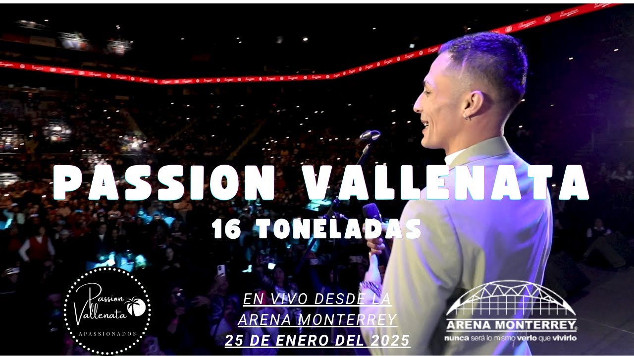 😎 16 TONELADAS 😎 💖PASSION VALLENATA💖 🪩EN VIVO EN LA ARENA MONTERREY🪩 ✨25 DE ENERO 2025✨