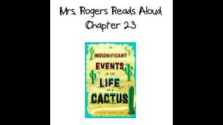 Mrs. Rogers Reads Aloud: Insignificant Events in the Life of a Cactus (Chapter 23)