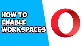 How To Enable Workspaces on Opera