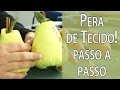 PÊRA DE TECIDO - MOLDE E PASSO A PASSO COMPLETO | Drica TV