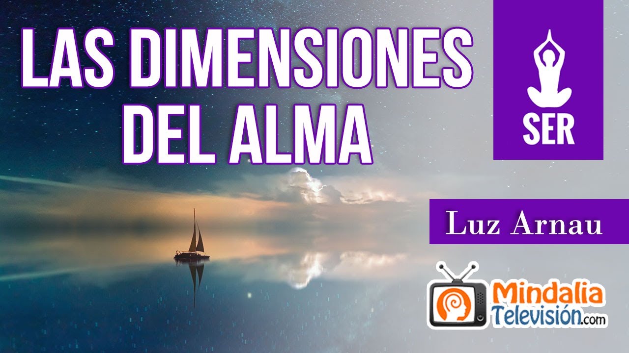 Las dimensiones del Alma, por Luz Arnau