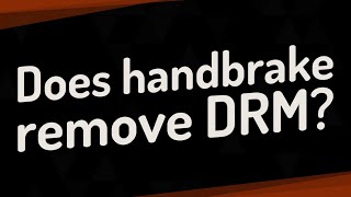 Does handbrake remove DRM?