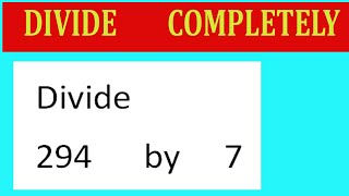 Divide     294      by     7  Divide   completely