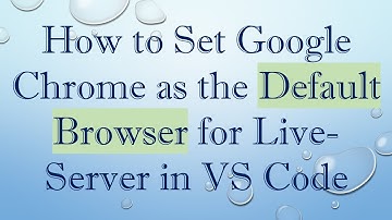 How to Set Google Chrome as the Default Browser for Live-Server in VS Code
