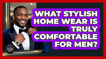 What Stylish Home Wear Is Truly Comfortable For Men? - The Sharp Dressed Gent