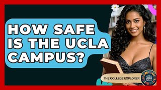 How Safe Is The UCLA Campus? - The College Explorer