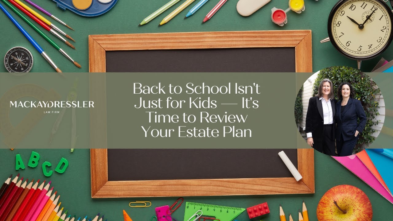 Back to School Isn't Just for Kids — It's Time to Review Your Estate Plan