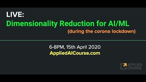 Dimensionality Reduction for Machine Learning and AI | Live Session | Applied AI Course