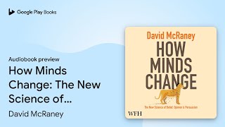 How Minds Change: The New Science of Belief,… by David McRaney · Audiobook preview Profile