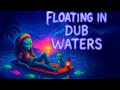 🌊 Floating in Dub Waters 🌿 | Reggae Mix