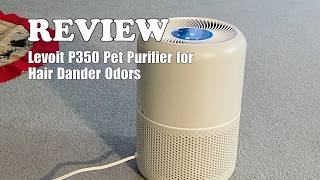 Levoit Core P350 Pet Air Purifier Review: Worth It for Hair & Odors? 2026
