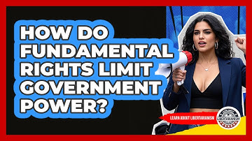 How Do Fundamental Rights Limit Government Power? - Learn About Libertarianism