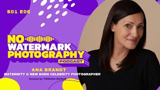S01 E06 | ANA BRANDT | Maternity & Newborn Celebrity Photographer