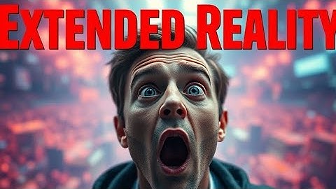 Extended Reality: What You Need to Know About XR Technology!