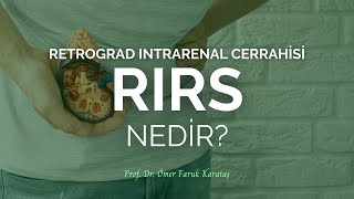 Retrograd İntrarenal Cerrahi (RIRS) Nedir? Hangi Durumlarda Yapılır? - Prof. Dr. Ömer Faruk Karataş