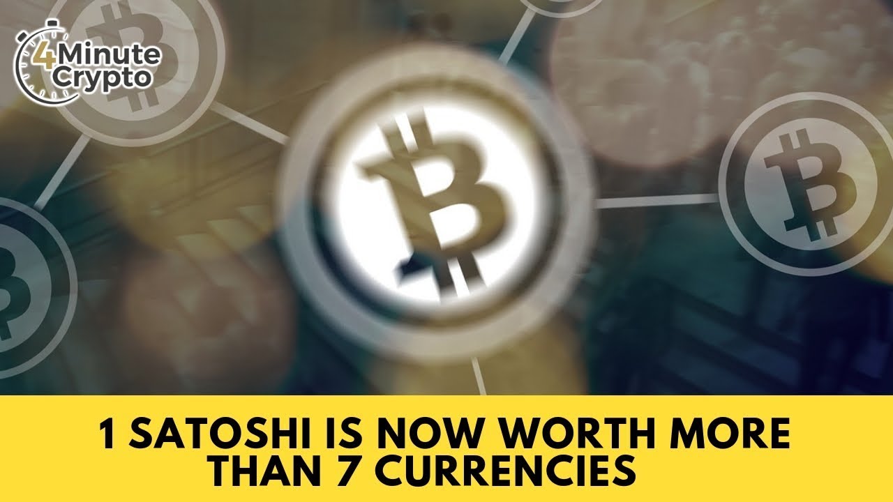 1 Satoshi Is Now Worth More Than 7 Currencies YouTube 1 Satoshi Is Now Worth More Than 7 Currencies YouTube