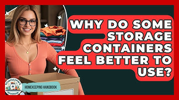 Why Do Some Storage Containers Feel Better To Use? - Homekeeping Handbook