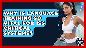 Why Is Language Training So Vital For ISS Critical Systems? - All About Astronauts