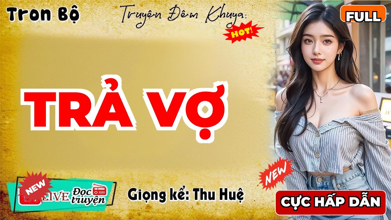 Nghe hay thấm đẫm nước mắt: TRẢ VỢ - Đọc truyện thực tế | MC Thu Huệ