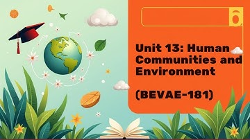 BEVAE-181 | Unit 13: Human Communities and Environment