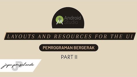 ReUpload - [Part 2] Layouts and Resources for the UI | Pemrograman Bergerak by Japa Prazuhende