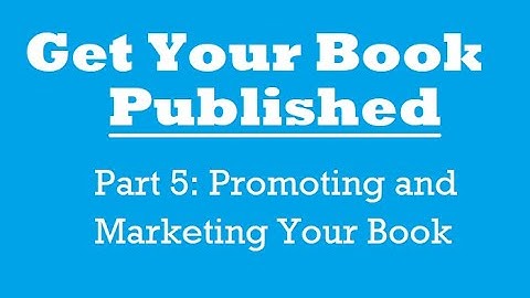 Getting Your Book Published: Part 5 Promoting and Marketing Your Book