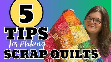 5 TIPS voor het maken van GEWELDIGE scrapquilts || Scrappy Quilting