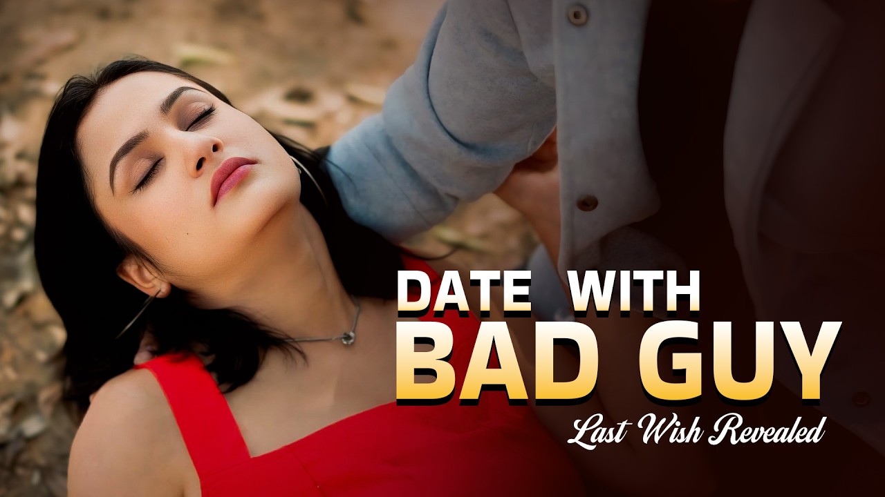 Date With a Bad Guy (2026) – One Last Wish Before Death  | Romantic Web Series