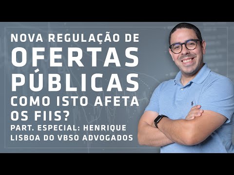 Nova Regulação de Ofertas Públicas - Isto afeta os FIIs? Part. Esp. Henrique Lisboa / VBSO Advogados
