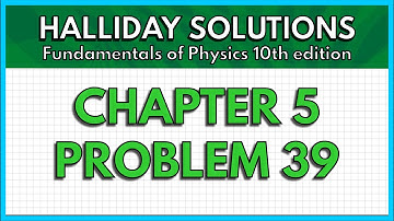 HALLIDAY SOLUTIONS - CHAPTER 5 PROBLEM 39 - Fundamentals of Physics 10th