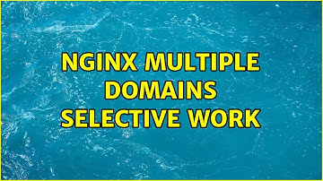 nginx multiple domains selective work (3 Solutions!!)