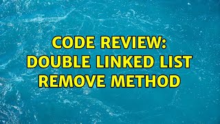 Code Review: Double Linked List remove method (3 Solutions!!)