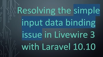 Resolving the simple input data binding issue in Livewire 3 with Laravel 10.10