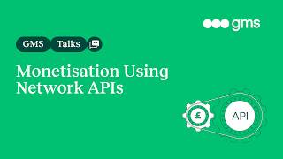 GMS Talks - Monetisation Using Network APIs