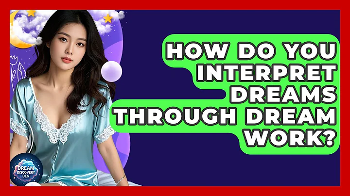 How Do You Interpret Dreams Through Dream Work? - Dream Discovery Den