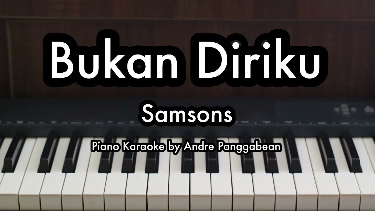 Bukan Diriku - Samsons | Piano Karaoke by Andre Panggabean