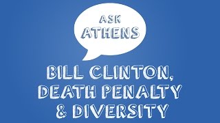 Ask Athens Bill Clinton, Death Penalty & Diversity