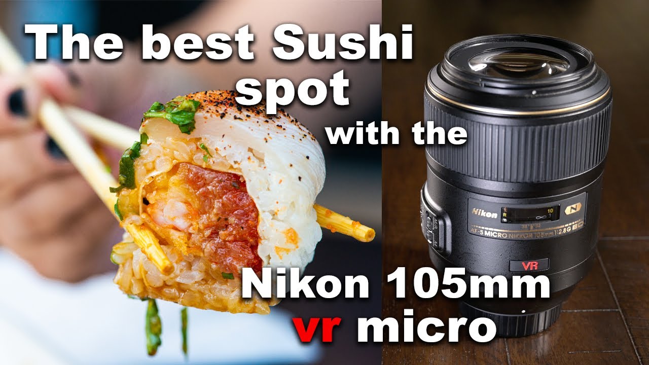 Nikon 105mm f2.8 G micro lens & The best Sushi on fire Huntington